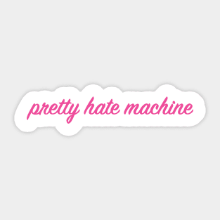 Pretty Hate Machine Sticker